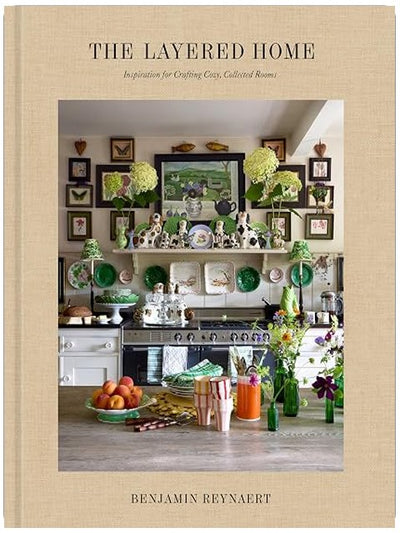 The Layered Home: An Interior Design Book: Inspiration for Crafting Cozy, Collected Rooms
