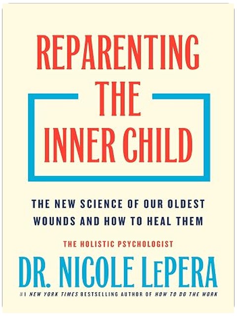 Reparenting the Inner Child: The New Science of Our Oldest Wounds and How to Heal Them