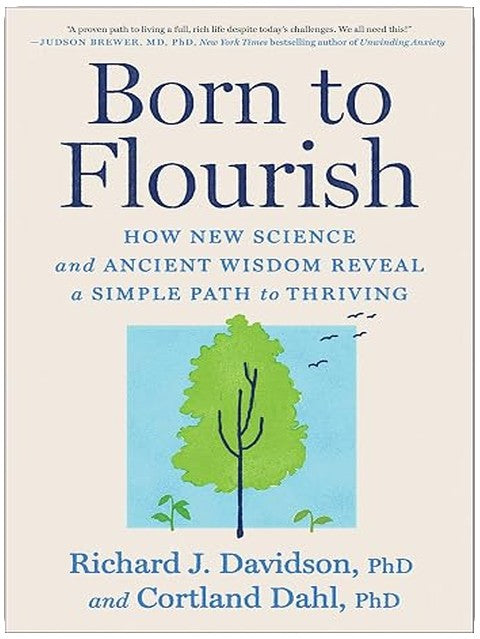 Born to Flourish: How New Science and Ancient Wisdom Reveal a Simple Path to Thriving