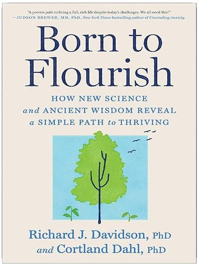 Born to Flourish: How New Science and Ancient Wisdom Reveal a Simple Path to Thriving