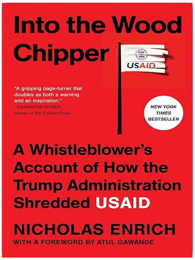 Into the Wood Chipper: A Whistleblower's Account of How the Trump Administration Shredded USAID