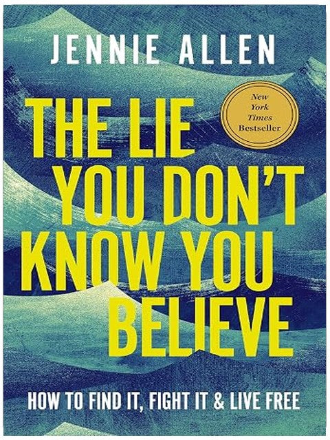 The Lie You Don't Know You Believe: How to Find It, Fight It, and Live Free