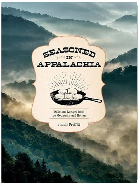 Seasoned in Appalachia: Delicious Recipes from the Mountains and Hollers