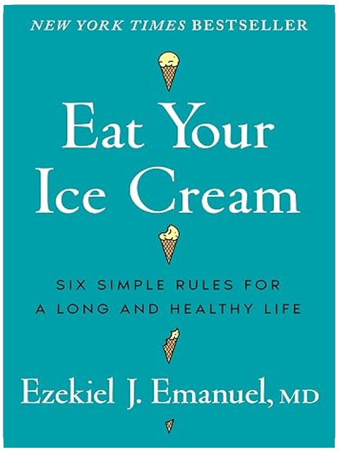 Eat Your Ice Cream: Six Simple Rules for a Long and Healthy Life