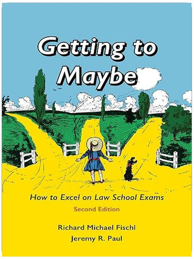 Getting to Maybe: How to Excel on Law School Exams