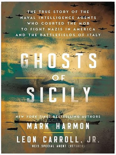 Ghosts of Sicily: The True Story of the Naval Intelligence Agents Who Courted the Mob to Fight Nazis in America and the Battlefields of Italy