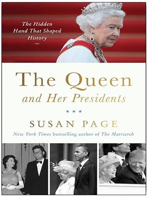 The Queen and Her Presidents: The Hidden Hand That Shaped History