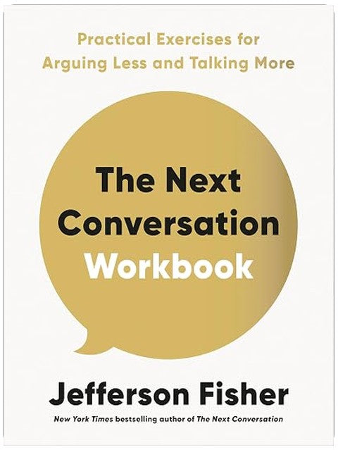 The Next Conversation Workbook: Practical Exercises for Arguing Less and Talking More