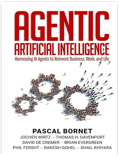 Agentic Artificial Intelligence: Harnessing AI Agents to Reinvent Business, Work and Life
