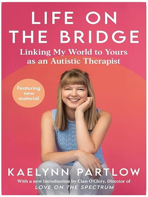 Life on the Bridge: Linking My World to Yours as an Autistic Therapist – A Practical Insider's Guide to Autism and Communication