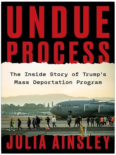 Undue Process: The Inside Story of Trump’s Mass Deportation Program