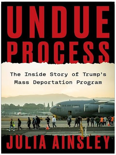 Undue Process: The Inside Story of Trump’s Mass Deportation Program
