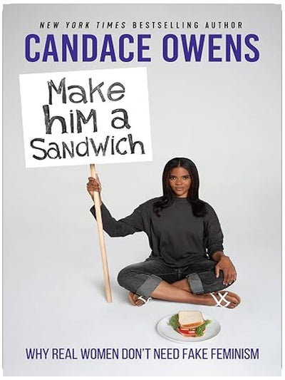 Make Him A Sandwich: Why Real Women Don't Need Fake Feminism