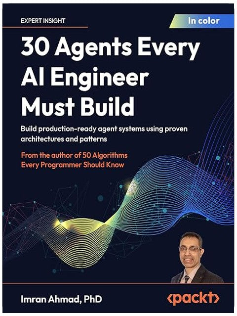 30 Agents Every AI Engineer Must Build: Build production-ready agent systems using proven architectures and patterns