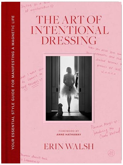 The Art of Intentional Dressing: An Inspirational Guide to Building Confidence and a Magnetic Life Through Personal Style