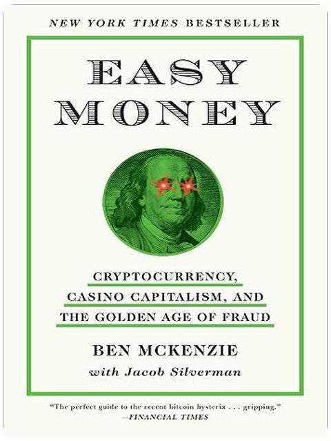 Easy Money: Cryptocurrency, Casino Capitalism, and the Golden Age of Fraud: The Basis for the Documentary Everyone Is Lying to You for Money