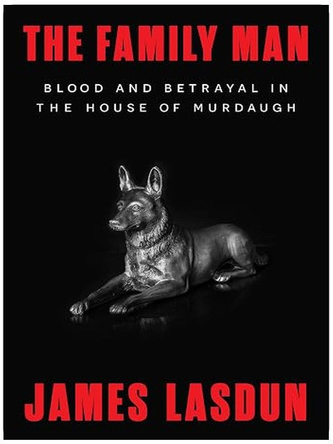 The Family Man: Blood and Betrayal in the House of Murdaugh
