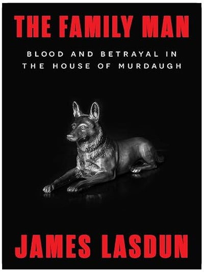 The Family Man: Blood and Betrayal in the House of Murdaugh