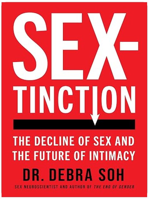 Sextinction: The Decline of Sex and the Future of Intimacy