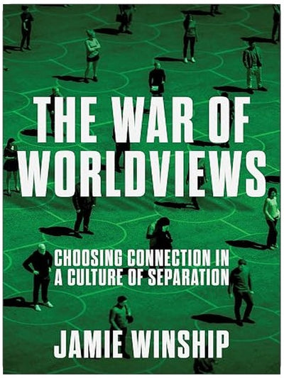 The War of Worldviews: Choosing Connection in a Culture of Separation