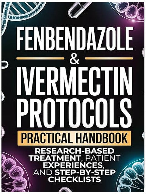Fenbendazole & Ivermectin Protocols: A Practical Handbook for Cancer Patients and Caregivers, with Research-Based Treatment, Patient Experiences, and Step-by-Step Checklists