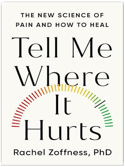 Tell Me Where It Hurts: The New Science of Pain and How to Heal