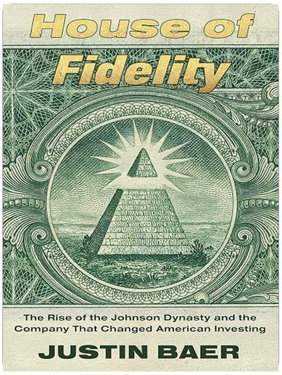 House of Fidelity: The Rise of the Johnson Dynasty and the Company That Changed American Investing