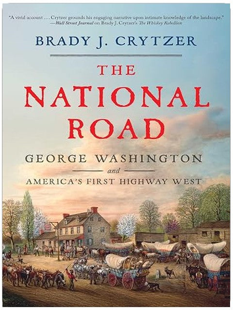 The National Road: George Washington and America's First Highway West