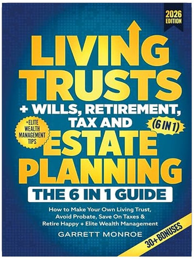 Living Trusts + Wills, Retirement, Tax & Estate Planning - The 6-in-1 Guide: How to Make Your Own Living Trust, Avoid Probate, Save On Taxes & Retire Happy + Elite Wealth Management (Wealth Strategy)