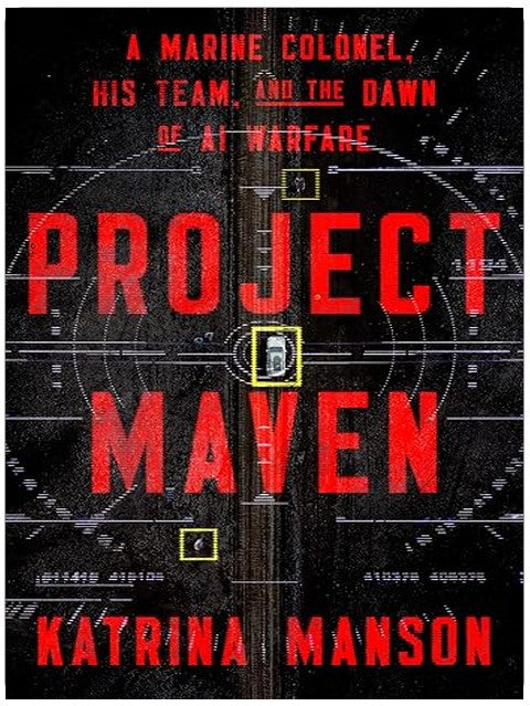 Project Maven: A Marine Colonel, His Team, and the Dawn of AI Warfare