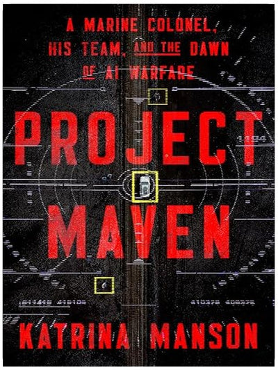 Project Maven: A Marine Colonel, His Team, and the Dawn of AI Warfare