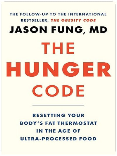 The Hunger Code: Resetting Your Body's Fat Thermostat in the Age of Ultra-Processed Food (Dr. Jason Fung Code, 6)