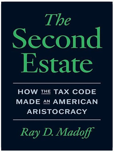 The Second Estate: How the Tax Code Made an American Aristocracy