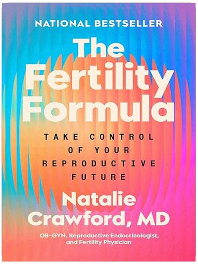 The Fertility Formula: Take Control of Your Reproductive Future