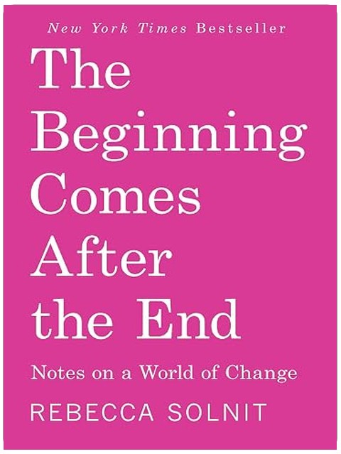 The Beginning Comes After the End: Notes on a World of Change