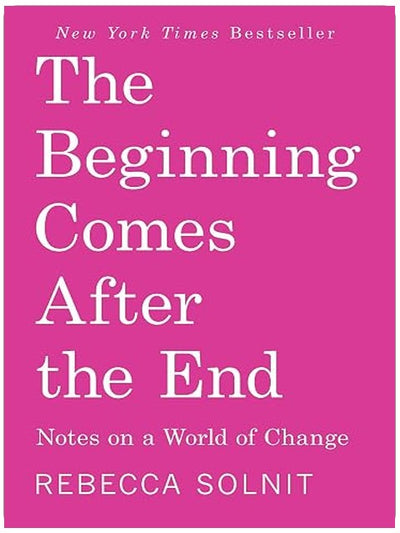 The Beginning Comes After the End: Notes on a World of Change