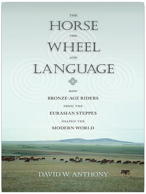 The Horse, the Wheel, and Language: How Bronze-Age Riders from the Eurasian Steppes Shaped the Modern World