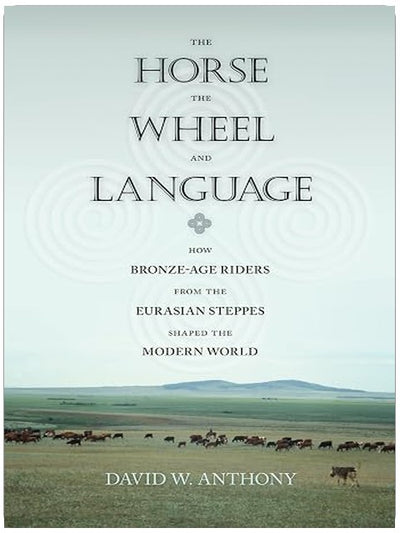 The Horse, the Wheel, and Language: How Bronze-Age Riders from the Eurasian Steppes Shaped the Modern World