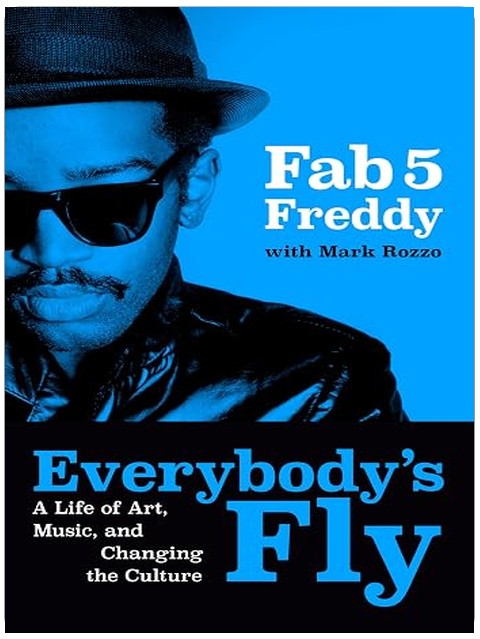 Everybody's Fly: A Life of Art, Music, and Changing the Culture