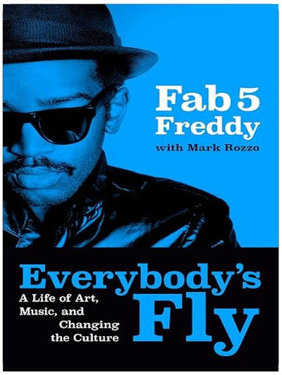 Everybody's Fly: A Life of Art, Music, and Changing the Culture
