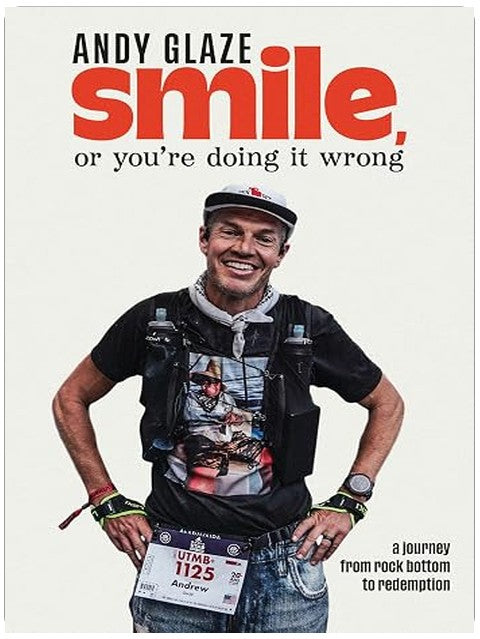 Smile, or You're Doing it Wrong: A Journey from Rock Bottom to Redemption