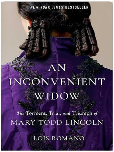 An Inconvenient Widow: The Torment, Trial, and Triumph of Mary Todd Lincoln