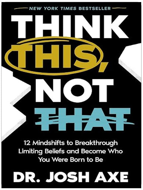 Think This, Not That: 12 Mindshifts to Breakthrough Limiting Beliefs and Become Who You Were Born to Be