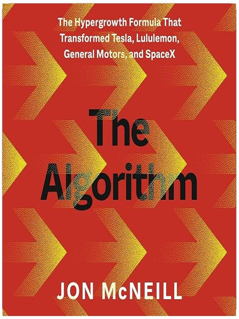 The Algorithm: The Hypergrowth Formula That Transformed Tesla, Lululemon, General Motors, and SpaceX