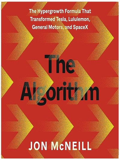 The Algorithm: The Hypergrowth Formula That Transformed Tesla, Lululemon, General Motors, and SpaceX