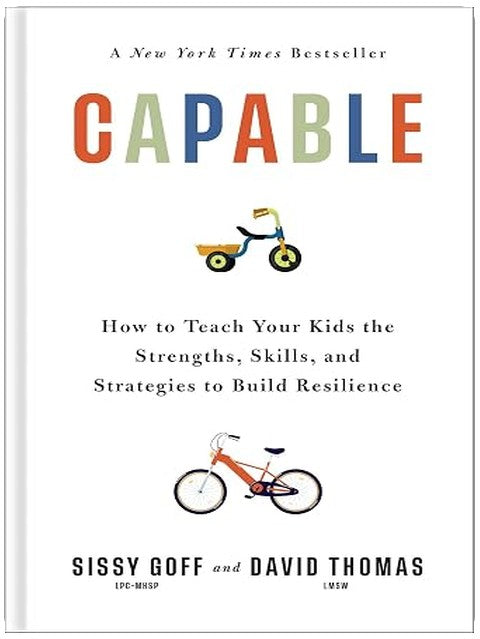 Capable: How to Teach Your Kids the Strengths, Skills, and Strategies to Build Resilience (A Parent’s Guide in an Anxious Generation―Help Your Child Take Risks, Self-Regulate & Overcome Challenges)