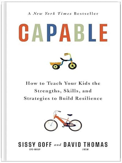 Capable: How to Teach Your Kids the Strengths, Skills, and Strategies to Build Resilience (A Parent’s Guide in an Anxious Generation―Help Your Child Take Risks, Self-Regulate & Overcome Challenges)