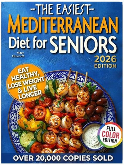 The Easiest Mediterranean Diet Cookbook for Seniors: Complete Evidence-Based Guide to Healthy Eating, Weight Management, and Longevity | Delicious ... 60 (The Easiest Healthy Diets for Seniors)
