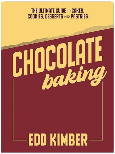 Chocolate Baking: The Ultimate Guide to Cakes, Cookies, Desserts & Pastries