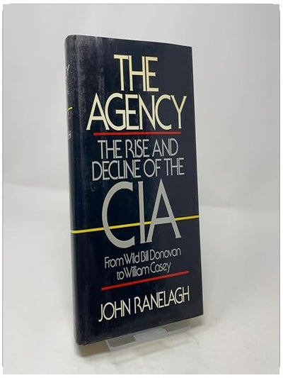 Agency: The Rise and Decline of the CIA